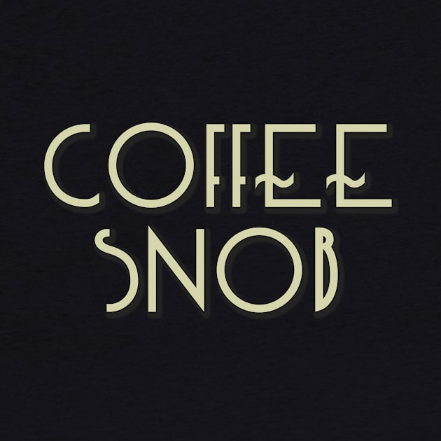 Coffee Snob - real coffee from beans by bullshirter